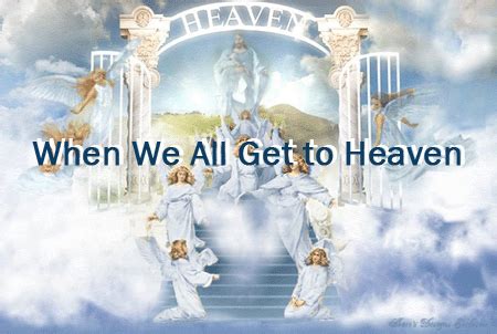 When We All Get To Heaven Praise Jesus