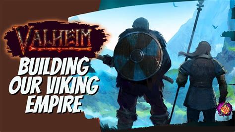 Building Our Viking Empire Let S Play Valheim Edition YouTube