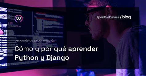 Cómo y por qué aprender Python y Django OpenWebinars