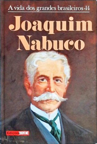 A Vida Dos Grandes Brasileiros Joaquim Nabuco Virgílio Pereira Da