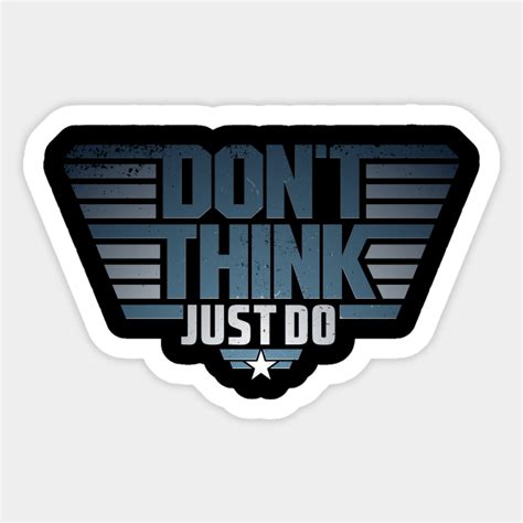 Don't Think Just Do - Top Gun - Sticker | TeePublic