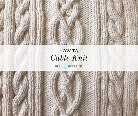 How To Cable Knit Cable Knitting 101