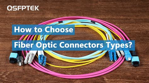 How To Choose Fiber Optic Connectors Types Qsfptek Youtube