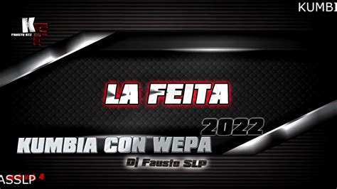 La Kumbia De La Feita Con Wepa 2022 Kumbia Faustera Slp Youtube