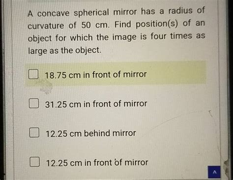 A concave spherical mirror has a radius of curvature of 50 cm. Find posit..