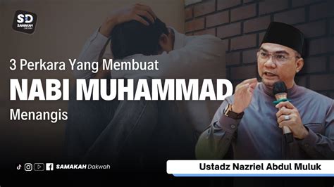 3 Perkara Yang Membuat Nabi Muhammad Menangis Ustadz Nazriel Abdul