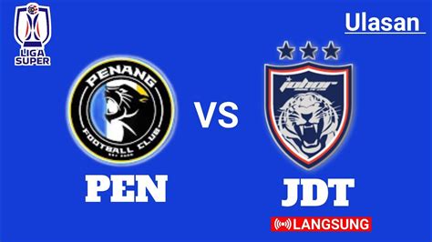 PENANG FC VS JOHOR DARUL TA ZIM LIGA SUPER 2023 ULASAN YouTube