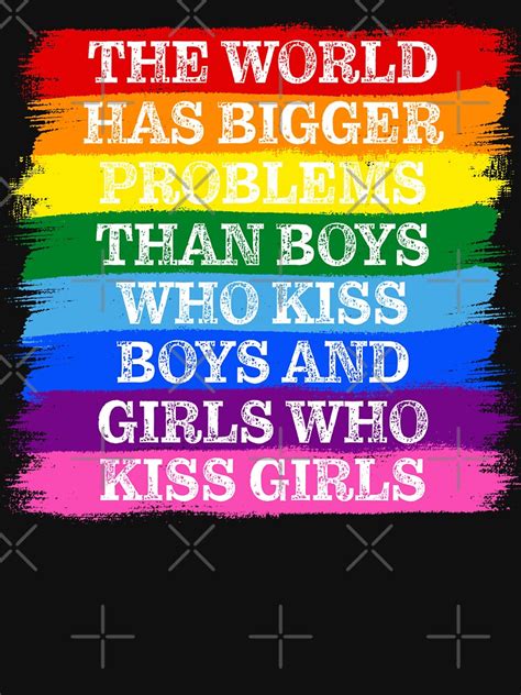 The World Has Bigger Problems Than Boys Who Kiss Boys And Girls Who Kiss Girls Gay Pride