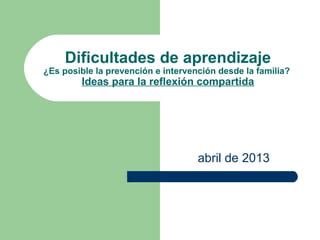 Dificultades de Aprendizaje Prevención desde la familia PPT