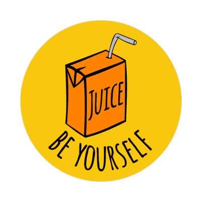 Juice Be Yourself Juicebox Humor Stickers, Magnet | Wacky Print