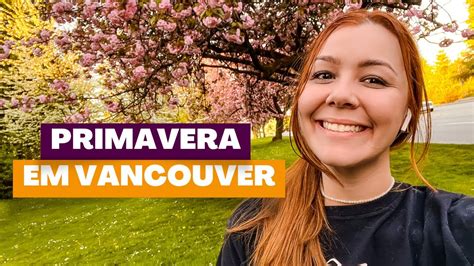 Primavera Chegou No Canad Tour Pelo Meu Bairro Em Vancouver Youtube