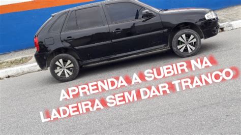 Aprenda A Subir Ladeira Sem Deixar O Carro Morrer Como Fazer Rampa Sem