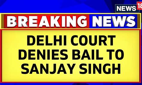 Delhi Court Denies Bail To Aap Mp Sanjay Singh Delhi News Today