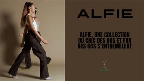 Alfie Une Collection Où Chic Des 90s Et Fun Des 60s Sentremêlent