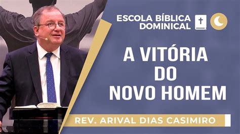 A vitória do Novo Homem Rev Arival Dias Casimiro EBD IPP IPP