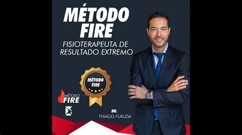 M Todo Fire Thiago Fukuda Funciona Ou Engana Cuidado