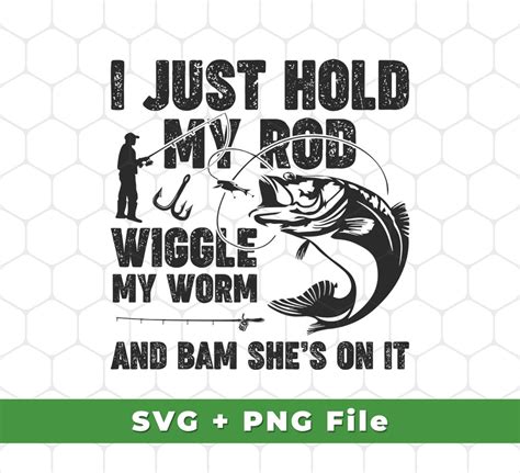 I Just Hold My Rod Svg Wiggle My Worm Svg And Bam She S On It Svg