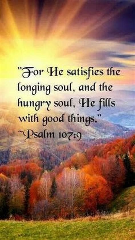 Psalm 1079 Esv For He Satisfies The Longing Soul And The Hungry