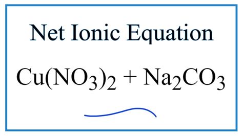 How To Write The Net Ionic Equation For Cu NO3 2 Na2CO3 CuCO3