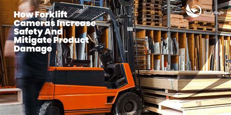 How Forklift Cameras Increase Safety And Mitigate Product Damage