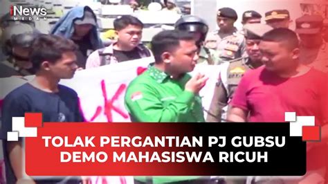 Tolak Pergantian Pj Gubsu Demo Mahasiswa Ricuh Youtube