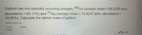 Solved Gallium has two naturally occurring isotopes, 69Ga | Chegg.com