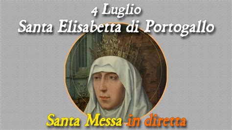 Luglio Memoria Di S Elisabetta Di Portogallo S Messa In