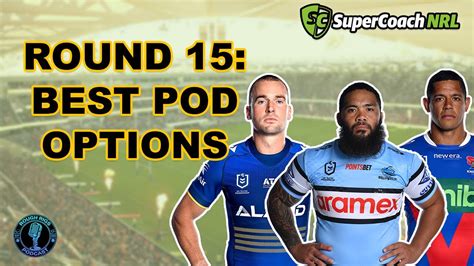 NRL SUPERCOACH ROUND 15 PREVIEW BEST POD OPTIONS YouTube