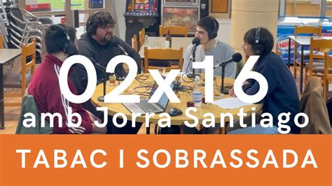 Tabac I Sobrassada 02x16 Amb Jorra Santiago YouTube