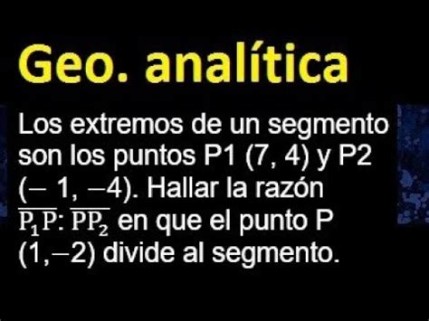 Los extremos de un segmento son los puntos P1 y P2 Hallar la razón en