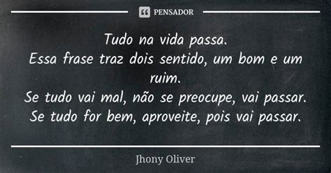 Tudo Na Vida Passa Essa Frase Traz Dois Jhony Oliver Pensador