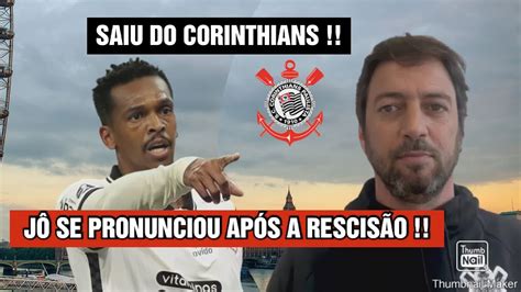 Jô Se Pronunciou Após A Rescisão De Contrato Com O Corinthians Youtube