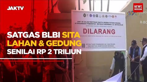 Satgas Blbi Sita Lahan Gedung Senilai Rp Triliun Youtube