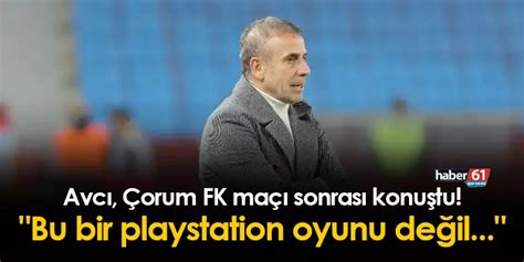 Trabzonsporda Avcı Çorum Fk Maçı Sonrası Konuştu Bu Bir Playstation