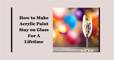 How To Make Acrylic Paint Stay On Glass For A Lifetime Easy