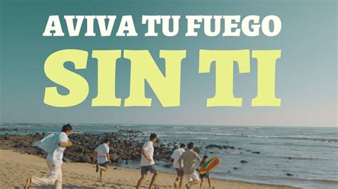 Sin Ti Aviva Tu Fuego Video Oficial Youtube