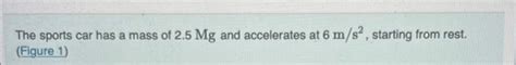 Solved The Sports Car Has A Mass Of 2 5Mg And Accelerates At Chegg