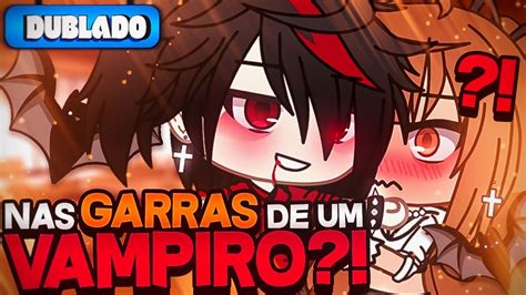 DUBLADO Nas Garras De Um VAMPIRO Mini Filme Gacha Life YouTube