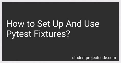 How To Set Up And Use Pytest Fixtures In