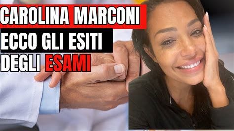 Carolina Marconi In Lacrime Arrivato L Esito Degli Esami Della