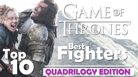 Top 10 Best Fighters Game Of Thrones Quadrilogy Edition Youtube