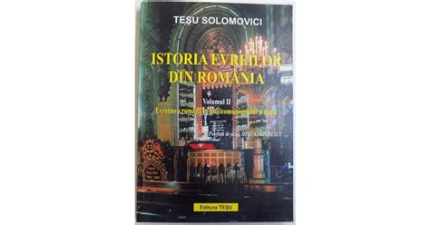 Istoria Evreilor Din Romania Volumul Ii Evreimea Romana In Anii