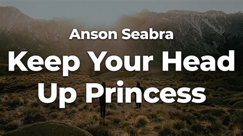 Anson Seabra Keep Your Head Up Princess Letralyrics Official