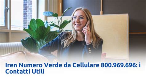 Iren Numero Verde Da Cellulare Come Contattare L Assistenza