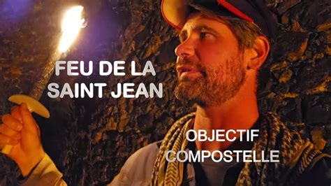 Objectif Compostelle Episode Feu De La Saint Jean Youtube