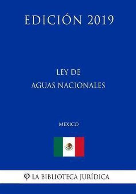 Ley De Aguas Nacionales Mexico Edicion 2019 9781794140332 La