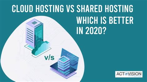 Cloud Hosting Vs Shared Hosting Which Is Better In 2020 Actovision