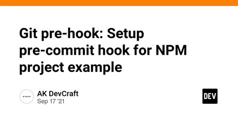 Git Pre Hook Setup Pre Commit Hook For Npm Project Example Dev Community