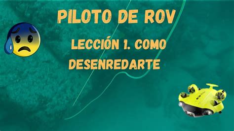 Piloto ROV Leccion 1 Como Desenredarte YouTube