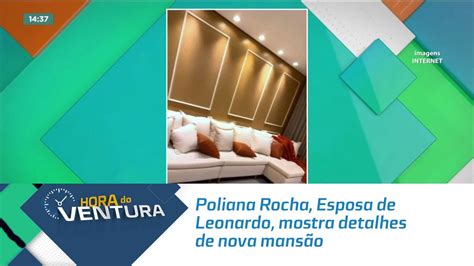 Poliana Rocha Esposa de Leonardo mostra detalhes de nova mansão YouTube